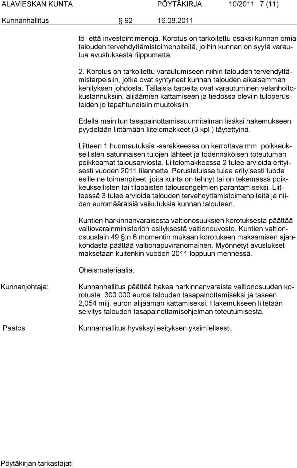 Korotus on tarkoitettu varautumiseen niihin talouden tervehdyttämistarpeisiin, jotka ovat syntyneet kunnan talouden aikaisemman kehityksen johdosta.