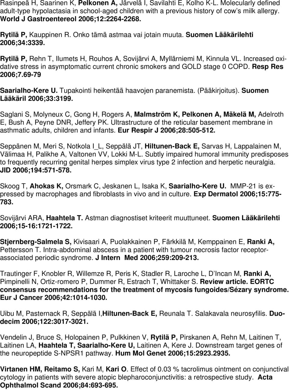 Rytilä P, Rehn T, Ilumets H, Rouhos A, Sovijärvi A, Myllärniemi M, Kinnula VL. Increased oxidative stress in asymptomatic current chronic smokers and GOLD stage 0 COPD. Resp Res 2006;7.