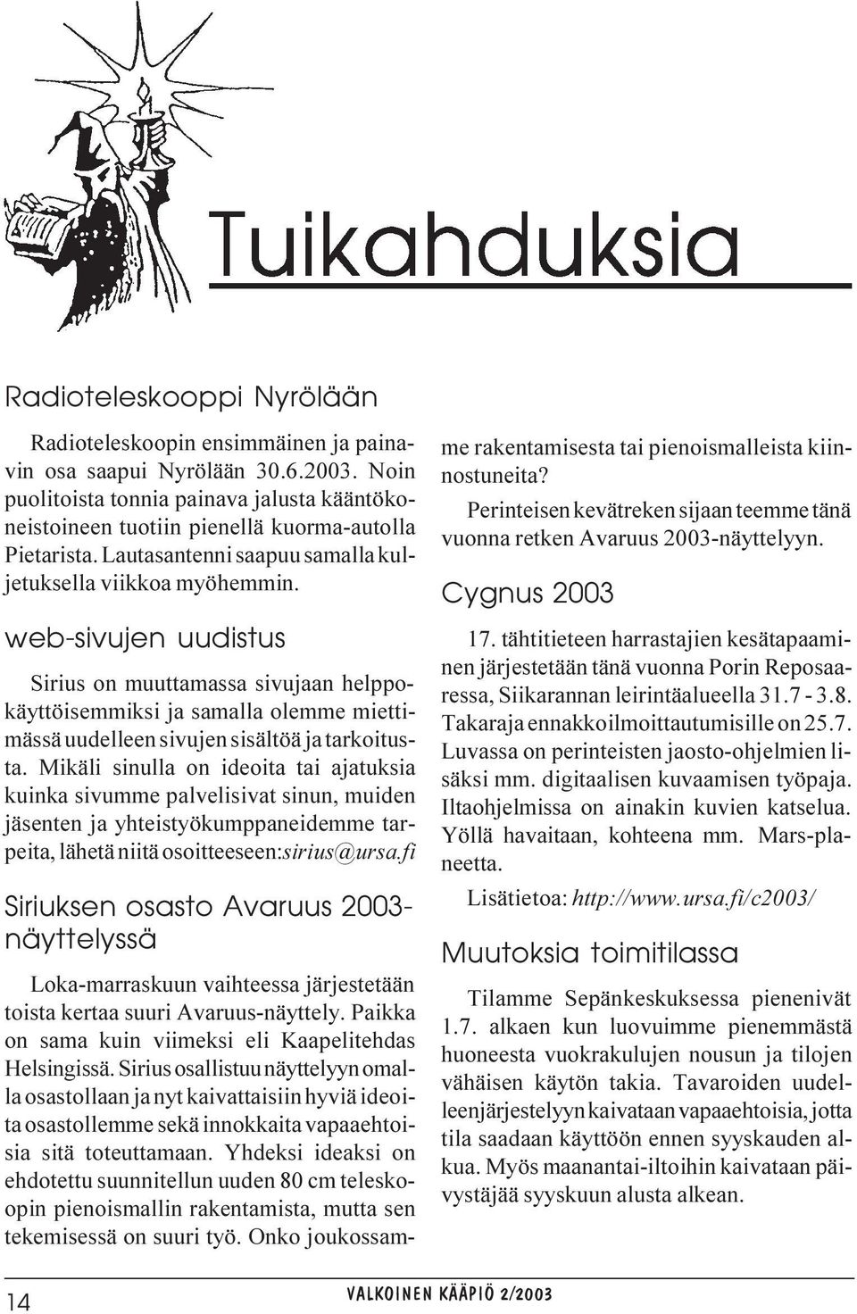 web-sivujen uudistus Sirius on muuttamassa sivujaan helppokäyttöisemmiksi ja samalla olemme miettimässä uudelleen sivujen sisältöä ja tarkoitusta.