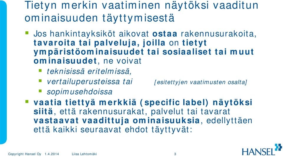 eritelmissä, vertailuperusteissa tai [esitettyjen vaatimusten osalta] sopimusehdoissa vaatia tiettyä merkkiä (specific label)