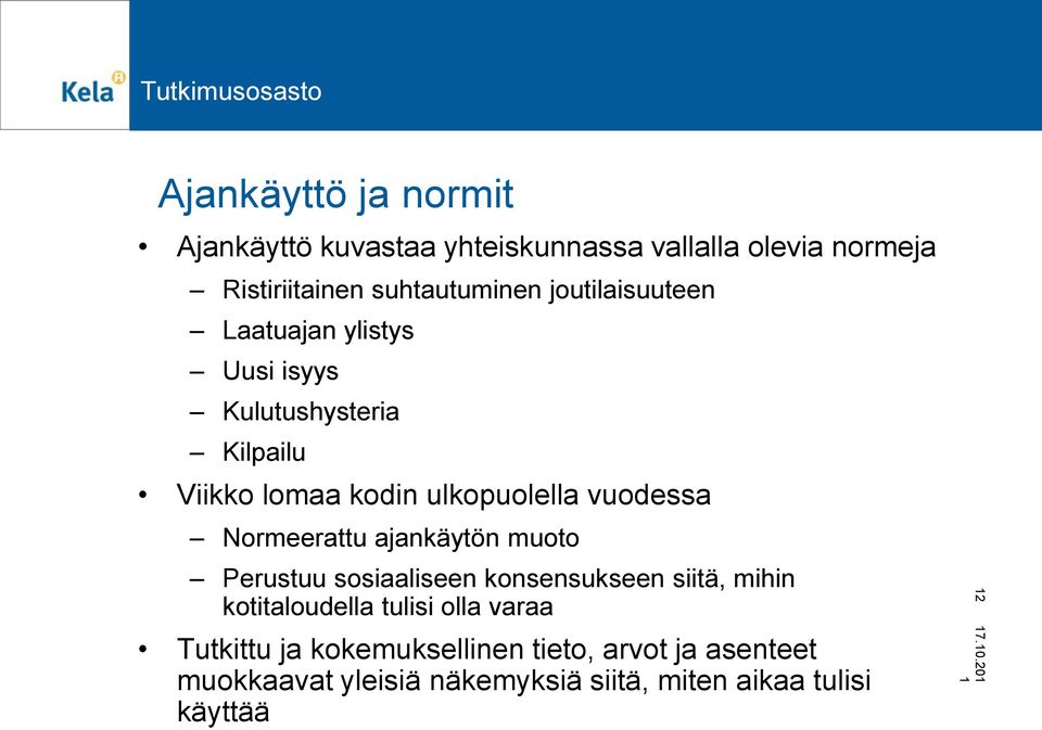 Normeerattu ajankäytön muoto Perustuu sosiaaliseen konsensukseen siitä, mihin kotitaloudella tulisi olla varaa