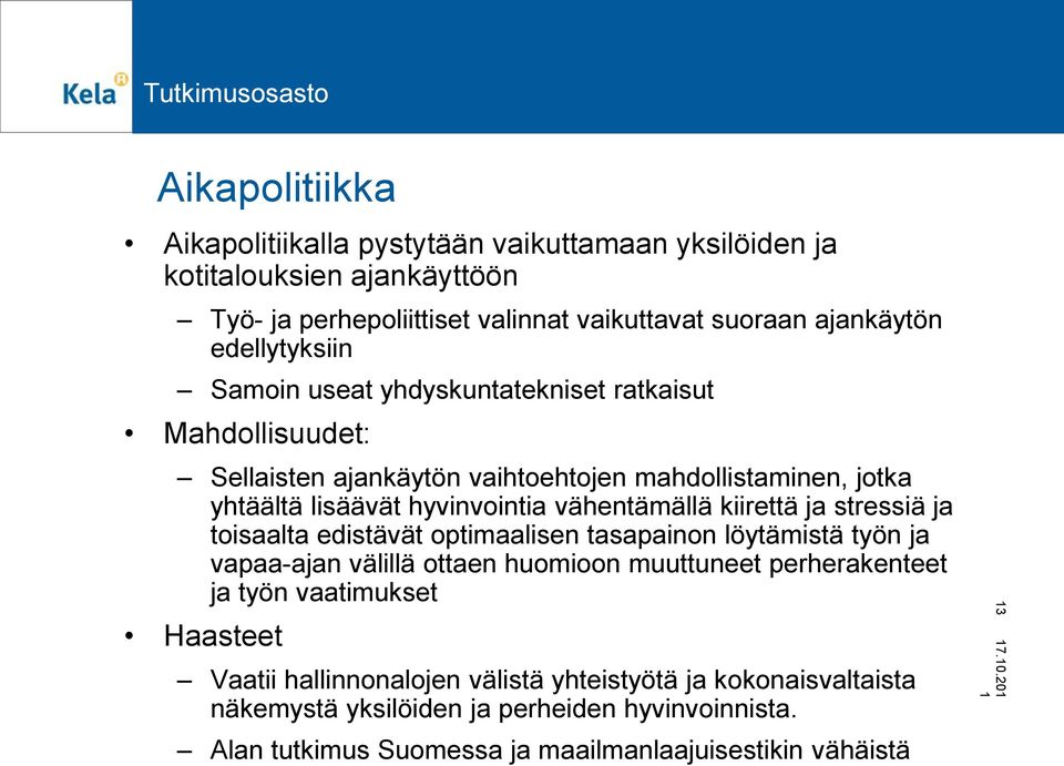 vähentämällä kiirettä ja stressiä ja toisaalta edistävät optimaalisen tasapainon löytämistä työn ja vapaa-ajan välillä ottaen huomioon muuttuneet perherakenteet ja työn