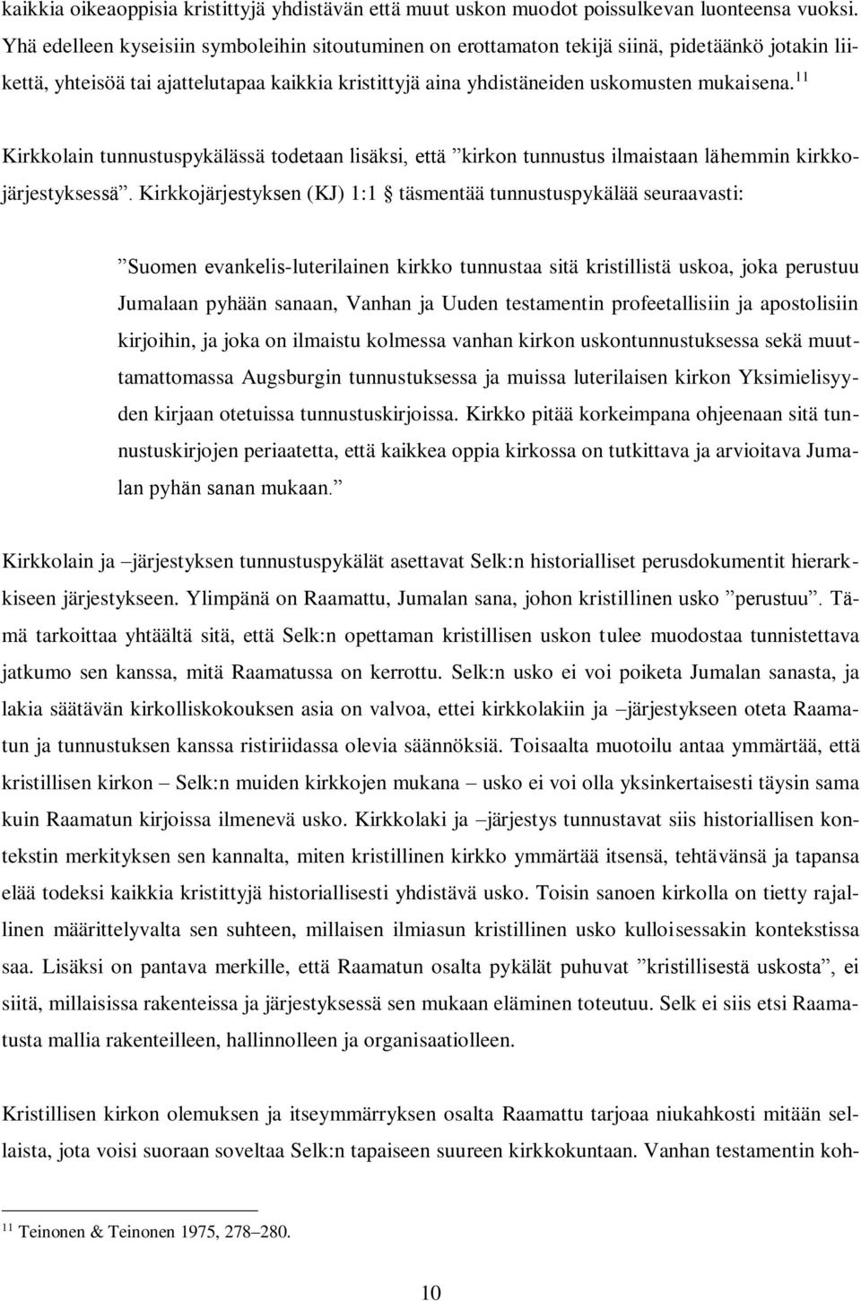 11 Kirkkolain tunnustuspykälässä todetaan lisäksi, että kirkon tunnustus ilmaistaan lähemmin kirkkojärjestyksessä.