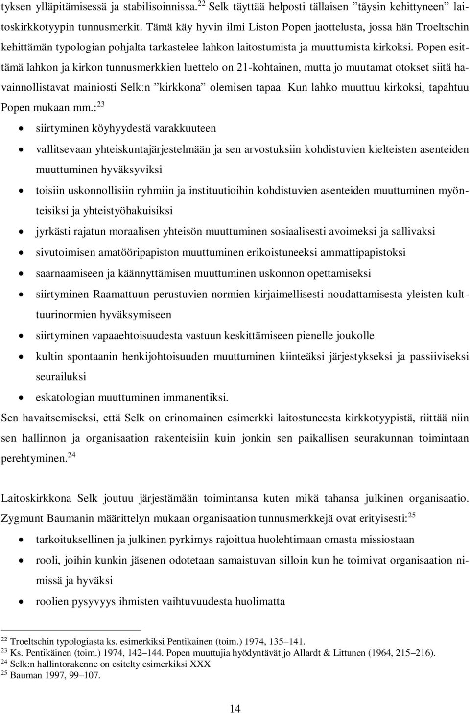 Popen esittämä lahkon ja kirkon tunnusmerkkien luettelo on 21-kohtainen, mutta jo muutamat otokset siitä havainnollistavat mainiosti Selk:n kirkkona olemisen tapaa.