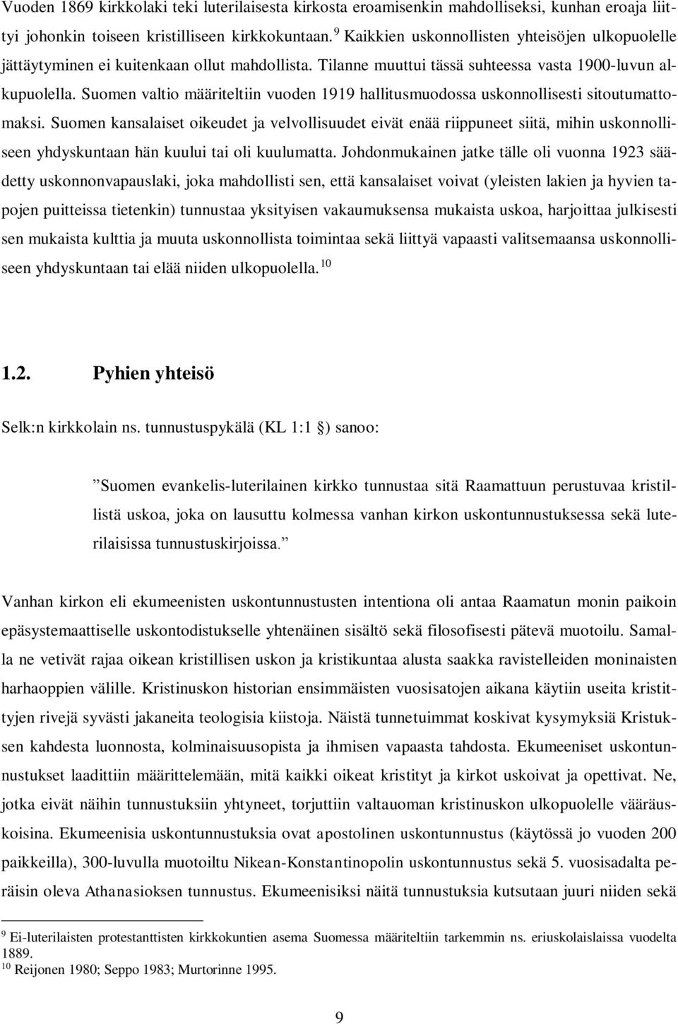 Suomen valtio määriteltiin vuoden 1919 hallitusmuodossa uskonnollisesti sitoutumattomaksi.