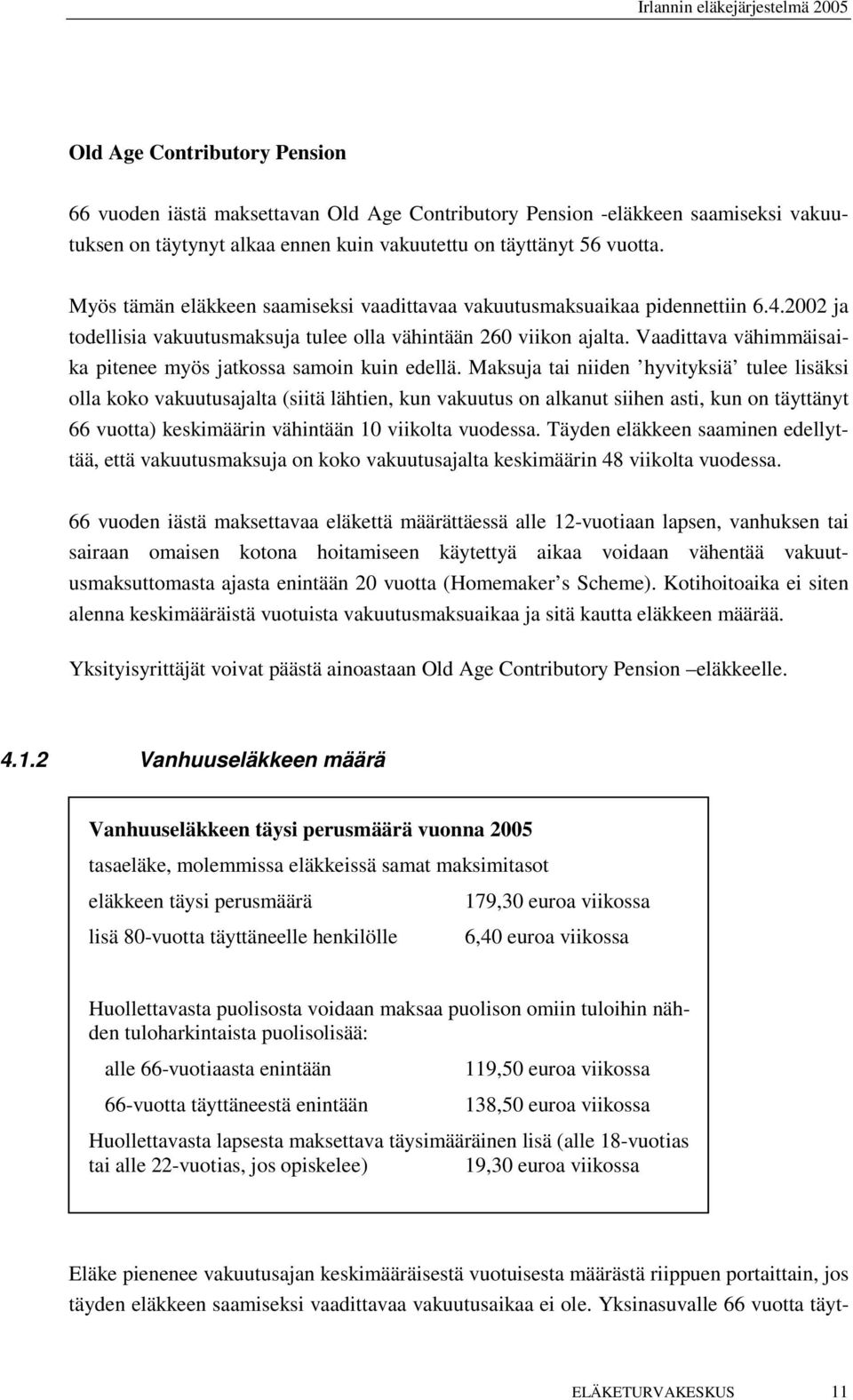 Vaadittava vähimmäisaika pitenee myös jatkossa samoin kuin edellä.