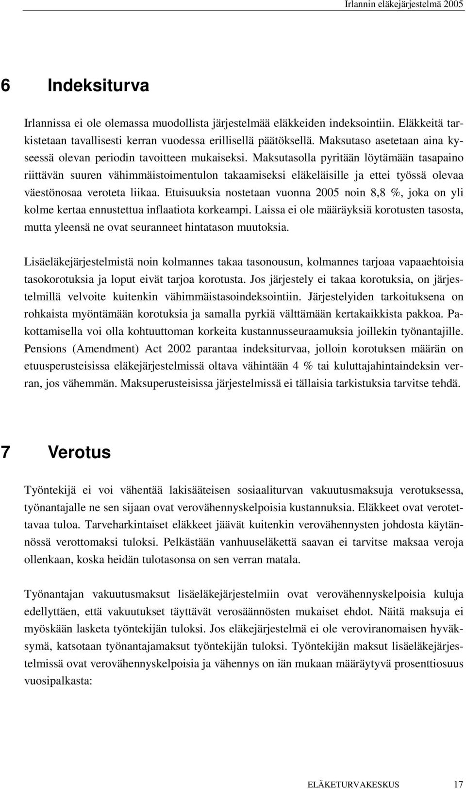 Maksutasolla pyritään löytämään tasapaino riittävän suuren vähimmäistoimentulon takaamiseksi eläkeläisille ja ettei työssä olevaa väestönosaa veroteta liikaa.