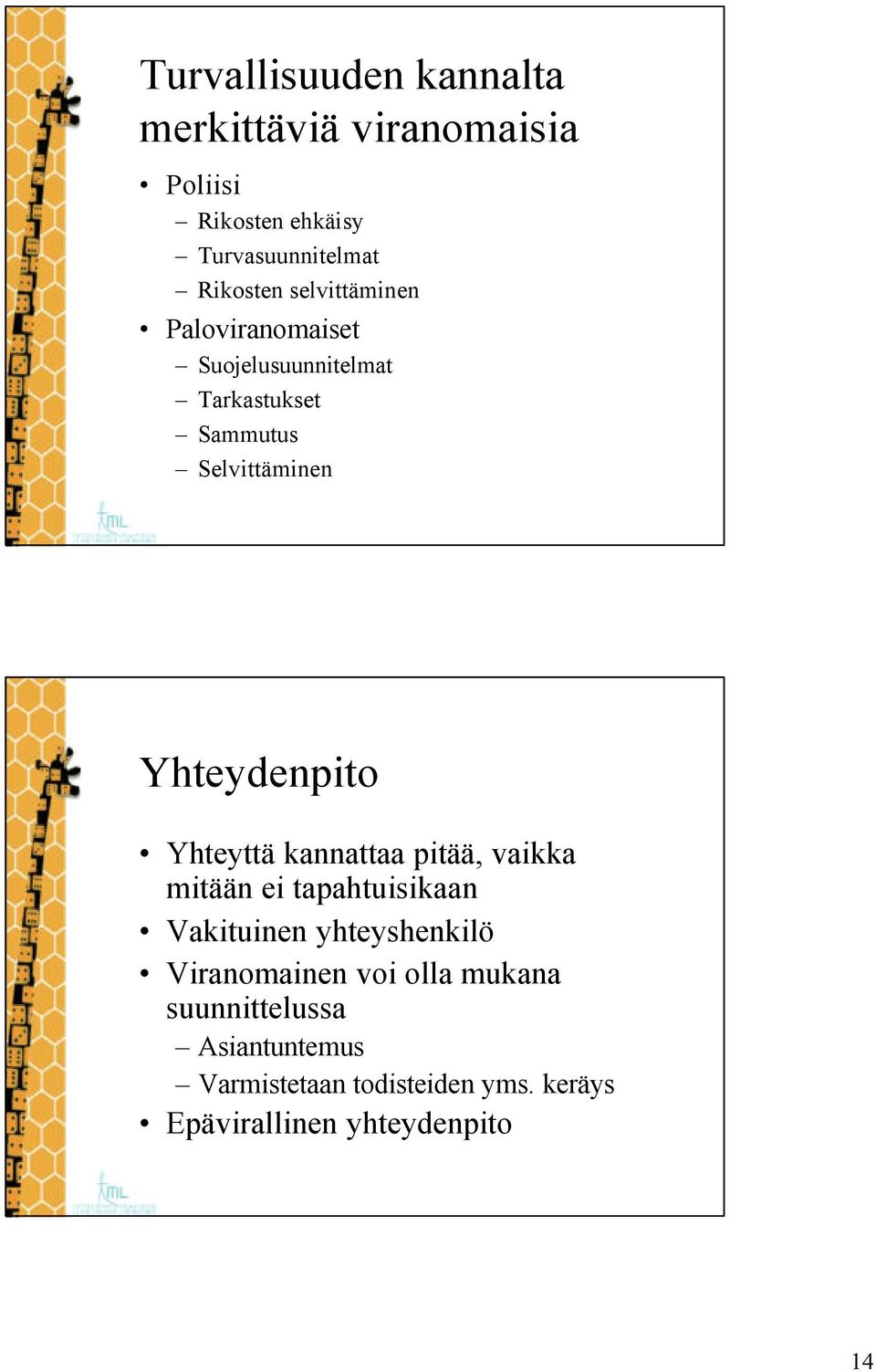 Yhteyttä kannattaa pitää, vaikka mitään ei tapahtuisikaan Vakituinen yhteyshenkilö Viranomainen voi