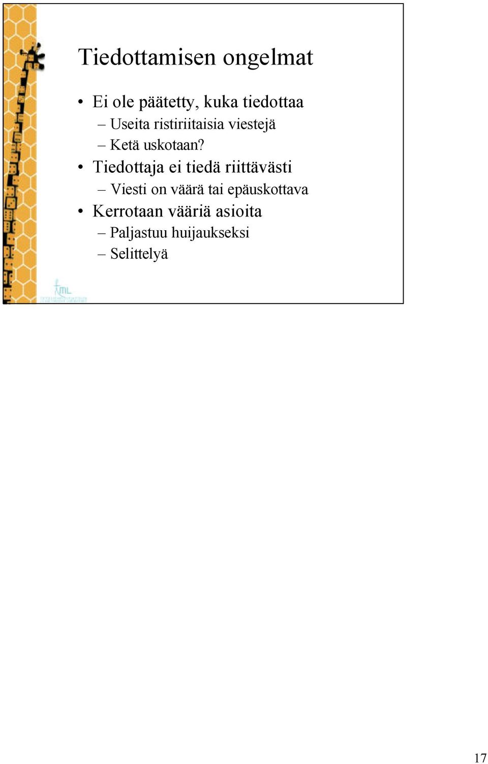 Tiedottaja ei tiedä riittävästi Viesti on väärä tai