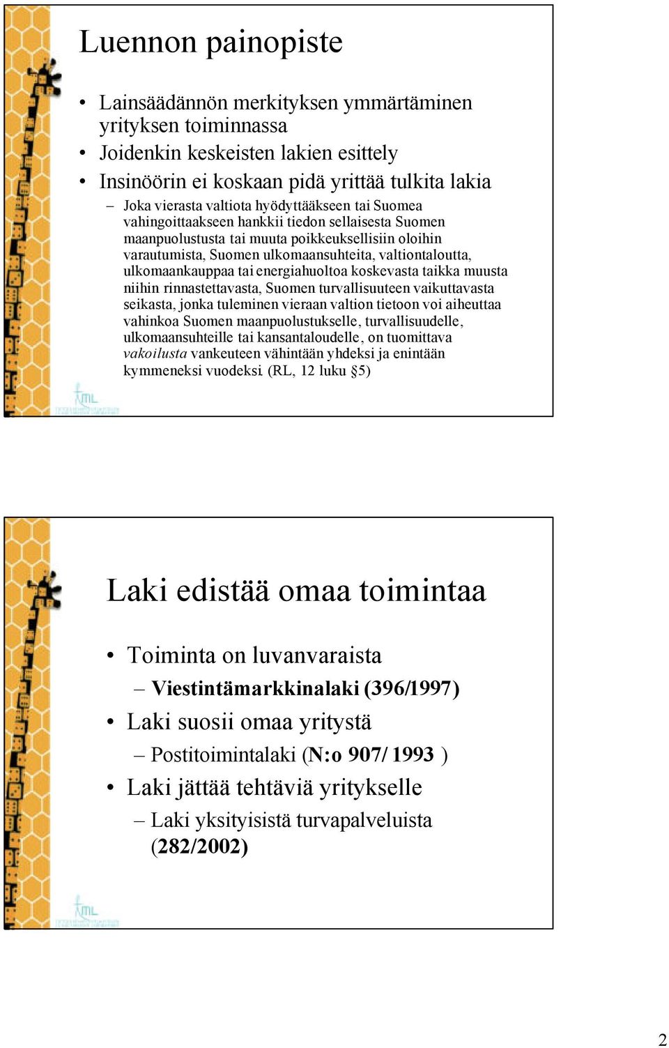 ulkomaankauppaa tai energiahuoltoa koskevasta taikka muusta niihin rinnastettavasta, Suomen turvallisuuteen vaikuttavasta seikasta, jonka tuleminen vieraan valtion tietoon voi aiheuttaa vahinkoa