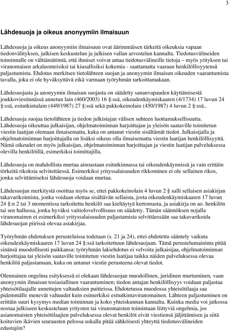 Tiedotusvälineiden toiminnalle on välttämätöntä, että ihmiset voivat antaa tiedotusvälineille tietoja myös yrityksen tai viranomaisen arkaluonteisiksi tai kiusallisiksi kokemia - saattamatta vaaraan