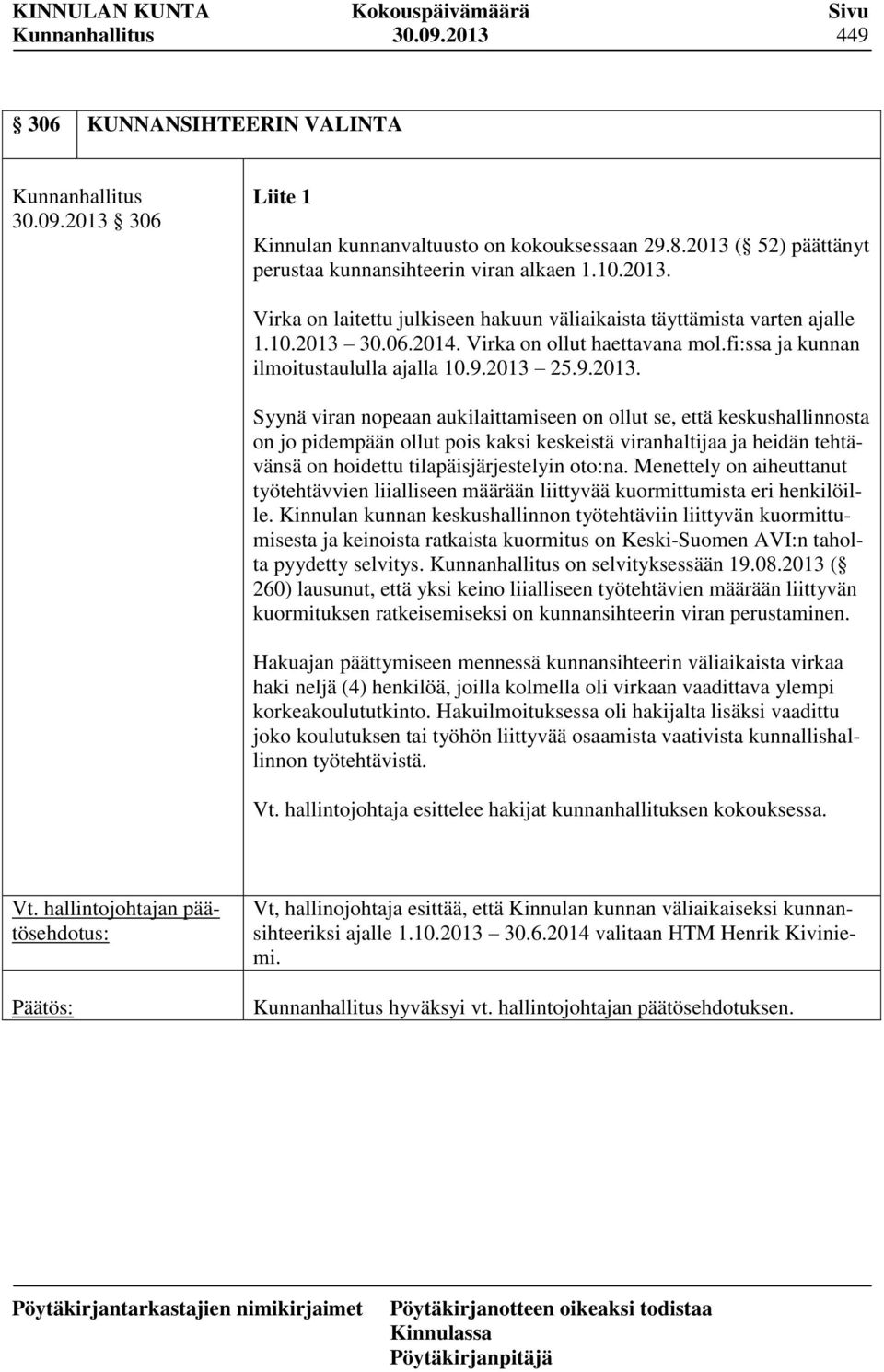 Menettely on aiheuttanut työtehtävvien liialliseen määrään liittyvää kuormittumista eri henkilöille.