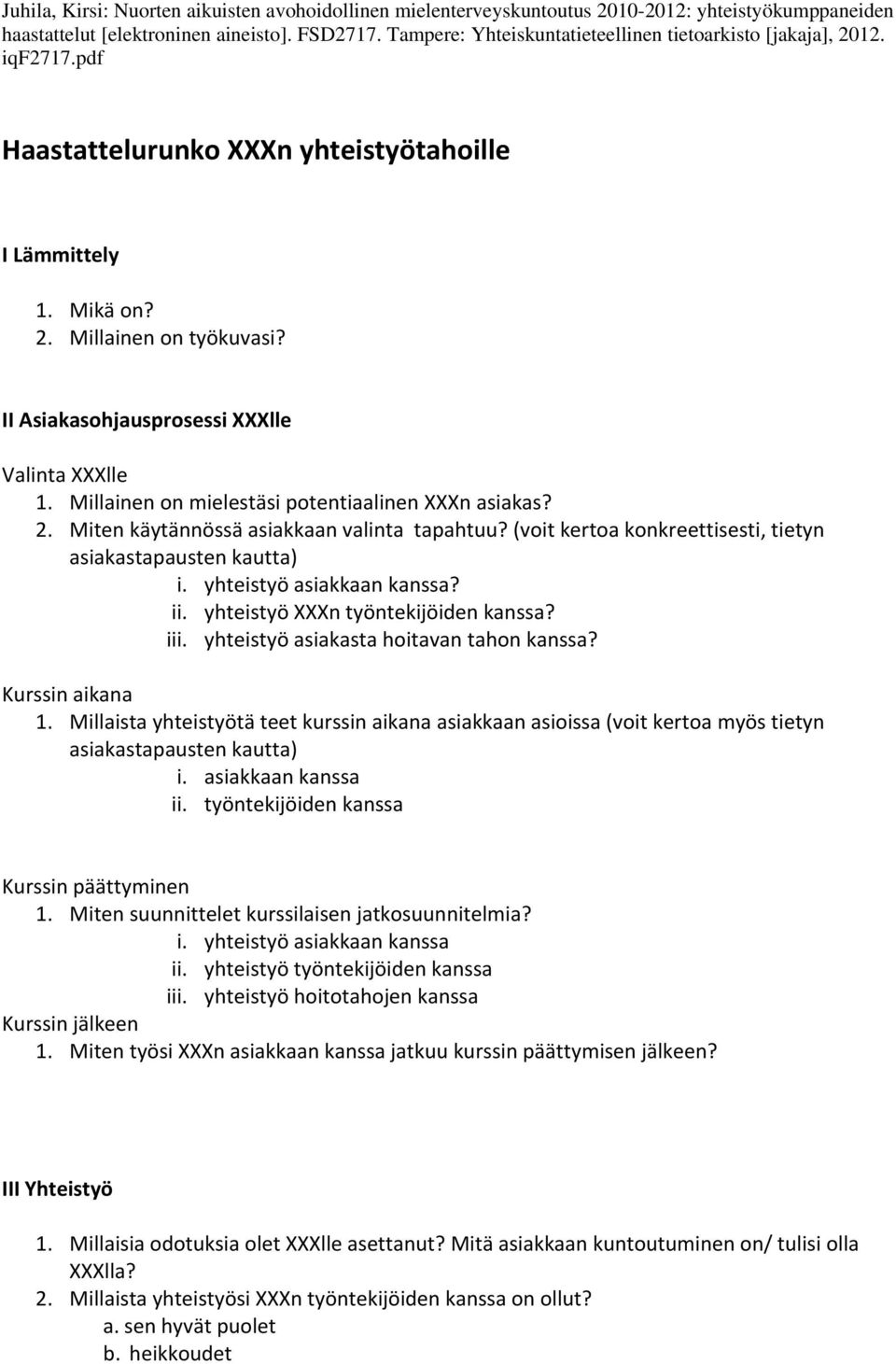 II Asiakasohjausprosessi XXXlle Valinta XXXlle 1. Millainen on mielestäsi potentiaalinen XXXn asiakas? 2. Miten käytännössä asiakkaan valinta tapahtuu?