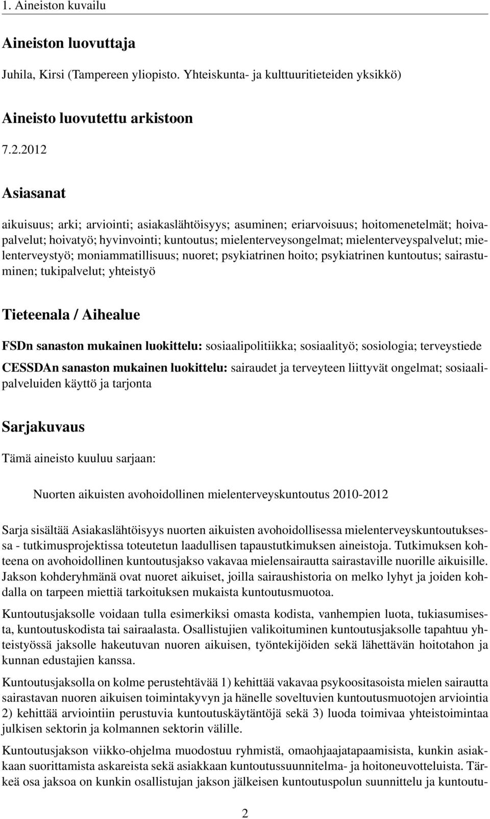 mielenterveystyö; moniammatillisuus; nuoret; psykiatrinen hoito; psykiatrinen kuntoutus; sairastuminen; tukipalvelut; yhteistyö Tieteenala / Aihealue FSDn sanaston mukainen luokittelu: