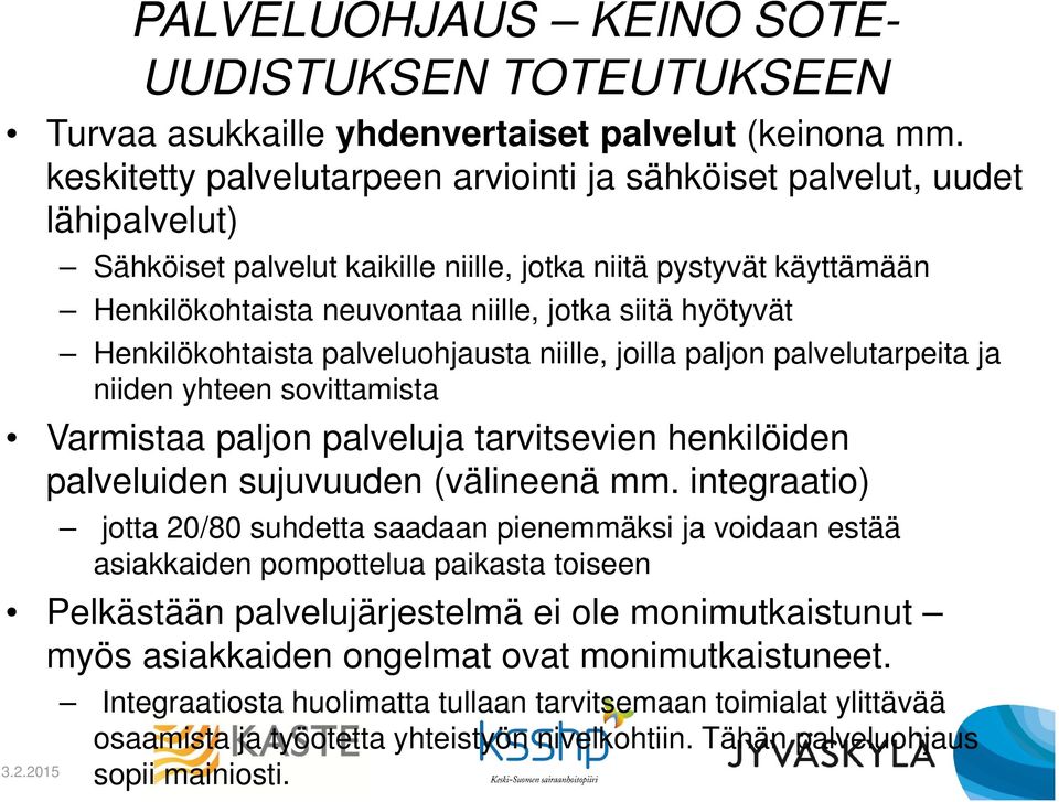 hyötyvät Henkilökohtaista palveluohjausta niille, joilla paljon palvelutarpeita ja niiden yhteen sovittamista Varmistaa paljon palveluja tarvitsevien henkilöiden palveluiden sujuvuuden (välineenä mm.