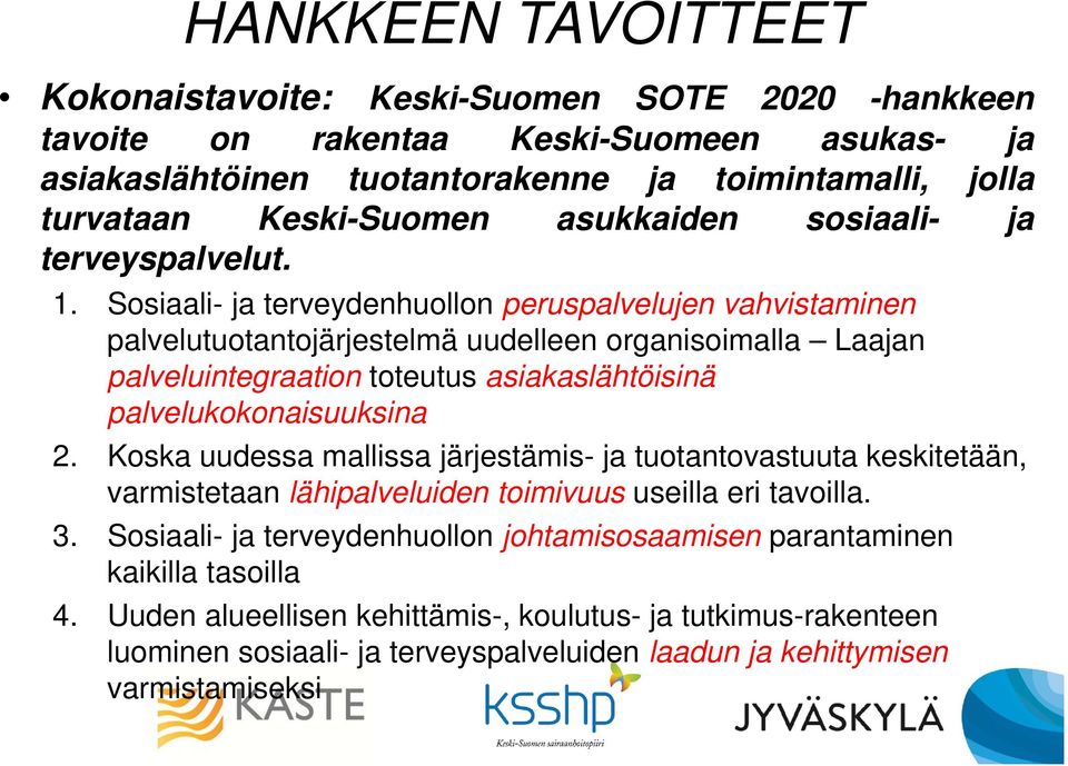 Sosiaali- ja terveydenhuollon peruspalvelujen vahvistaminen palvelutuotantojärjestelmä uudelleen organisoimalla Laajan palveluintegraation toteutus asiakaslähtöisinä palvelukokonaisuuksina 2.