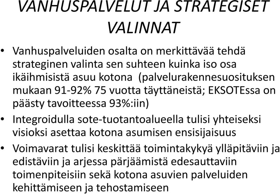 Integroidulla sote tuotantoalueella tulisi yhteiseksi visioksi asettaa kotona asumisen ensisijaisuus Voimavarat tulisi keskittää