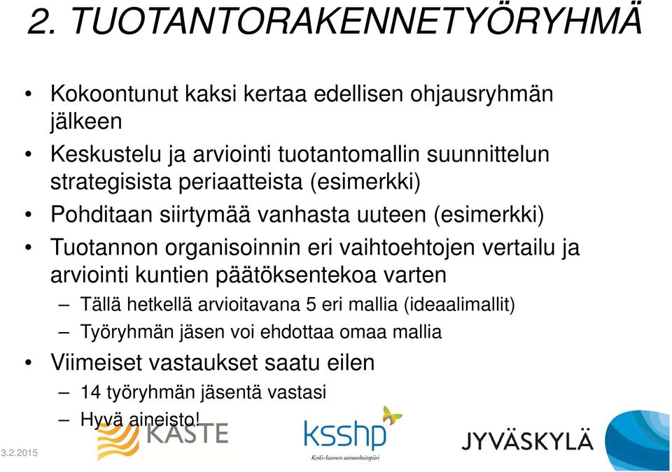 organisoinnin eri vaihtoehtojen vertailu ja arviointi kuntien päätöksentekoa varten Tällä hetkellä arvioitavana 5 eri