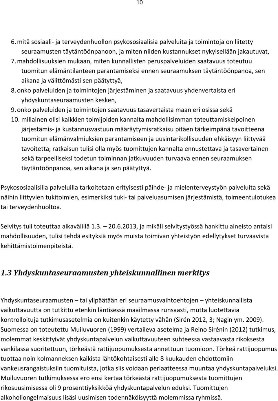 onko palveluiden ja toimintojen järjestäminen ja saatavuus yhdenvertaista eri yhdyskuntaseuraamusten kesken, 9. onko palveluiden ja toimintojen saatavuus tasavertaista maan eri osissa sekä 10.