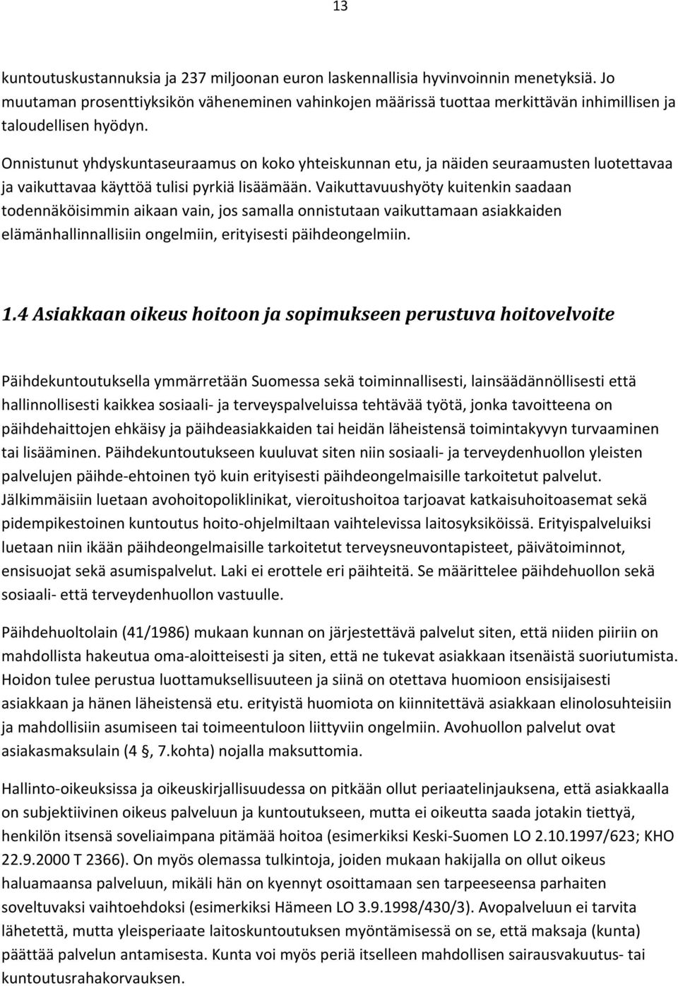 Onnistunut yhdyskuntaseuraamus on koko yhteiskunnan etu, ja näiden seuraamusten luotettavaa ja vaikuttavaa käyttöä tulisi pyrkiä lisäämään.