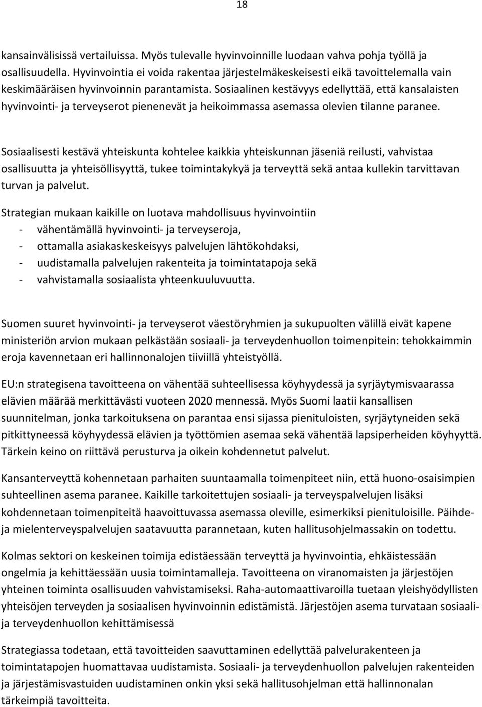 Sosiaalinen kestävyys edellyttää, että kansalaisten hyvinvointi ja terveyserot pienenevät ja heikoimmassa asemassa olevien tilanne paranee.