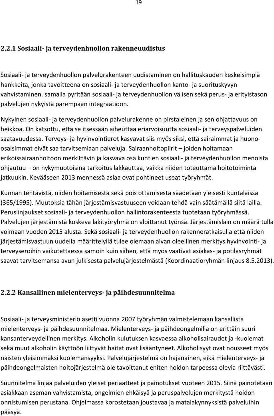 Nykyinen sosiaali ja terveydenhuollon palvelurakenne on pirstaleinen ja sen ohjattavuus on heikkoa.