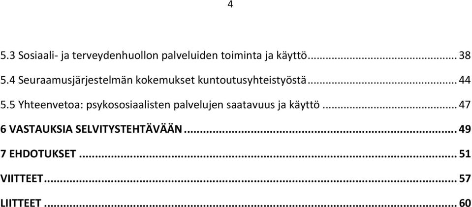 5 Yhteenvetoa: psykososiaalisten palvelujen saatavuus ja käyttö.