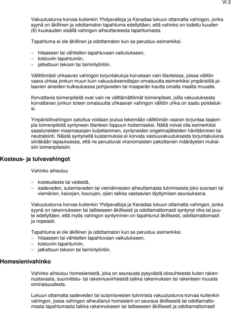 Tapahtuma ei ole äkillinen ja odottamaton kun se perustuu esimerkiksi hitaaseen tai vähitellen tapahtuvaan vaikutukseen, toistuviin tapahtumiin, jatkettuun tekoon tai laiminlyöntiin.