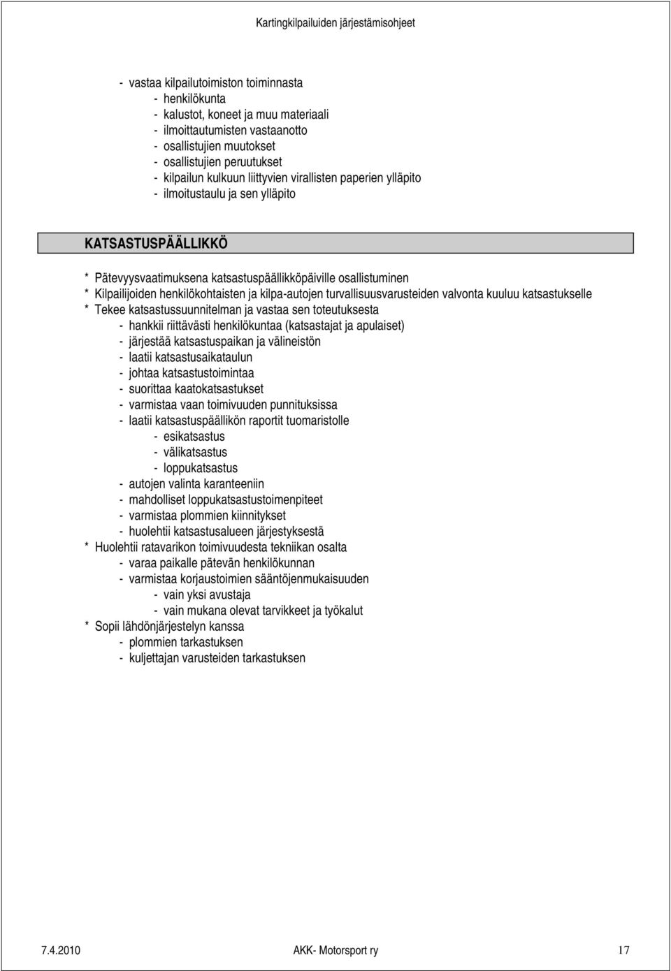 kilpa-autojen turvallisuusvarusteiden valvonta kuuluu katsastukselle * Tekee katsastussuunnitelman ja vastaa sen toteutuksesta - hankkii riittävästi henkilökuntaa (katsastajat ja apulaiset) -