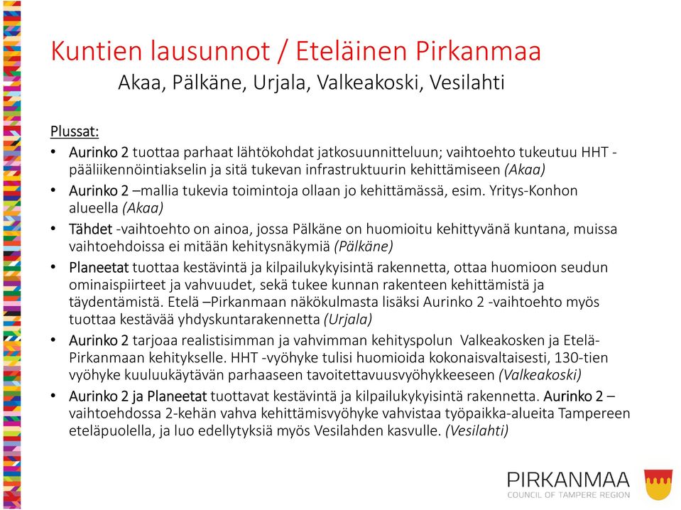 Yritys-Konhon alueella (Akaa) Tähdet-vaihtoehto on ainoa, jossa Pälkäne on huomioitu kehittyvänä kuntana, muissa vaihtoehdoissa ei mitään kehitysnäkymiä (Pälkäne) Planeetattuottaa kestävintä ja