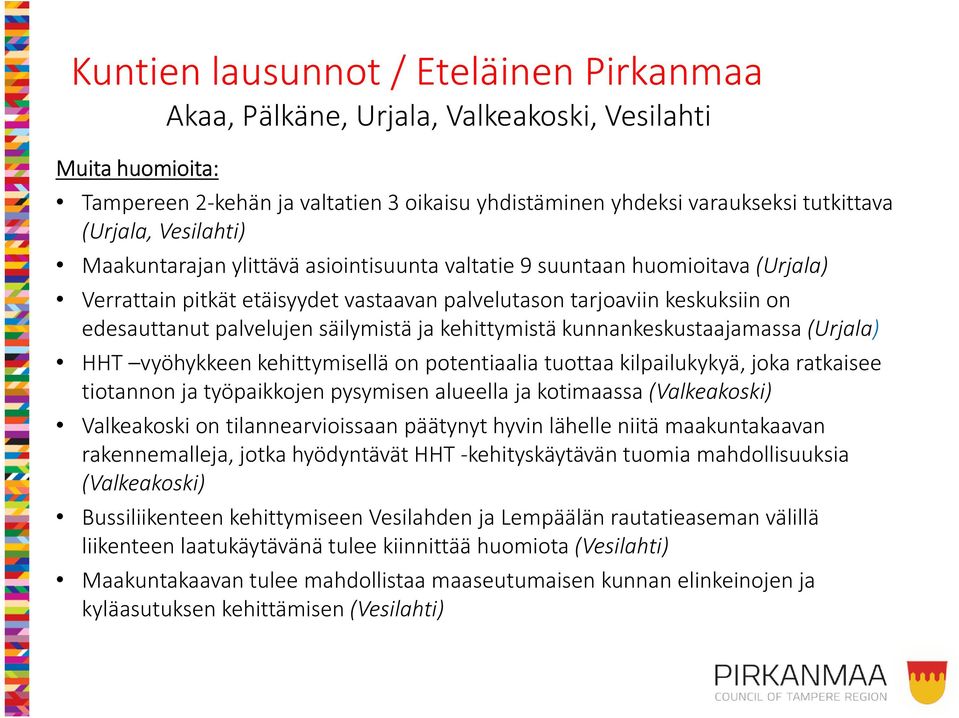 säilymistä ja kehittymistä kunnankeskustaajamassa (Urjala) HHT vyöhykkeen kehittymisellä on potentiaalia tuottaa kilpailukykyä, joka ratkaisee tiotannon ja työpaikkojen pysymisen alueella ja