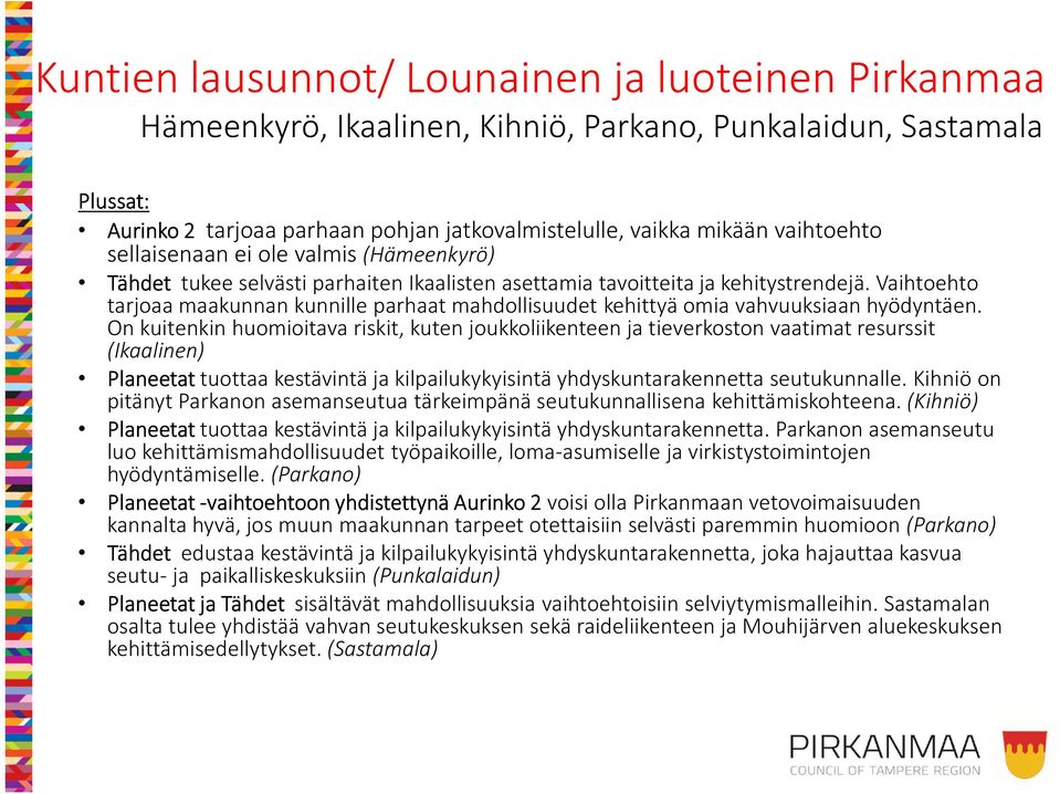 Vaihtoehto tarjoaa maakunnan kunnille parhaat mahdollisuudet kehittyä omia vahvuuksiaan hyödyntäen.