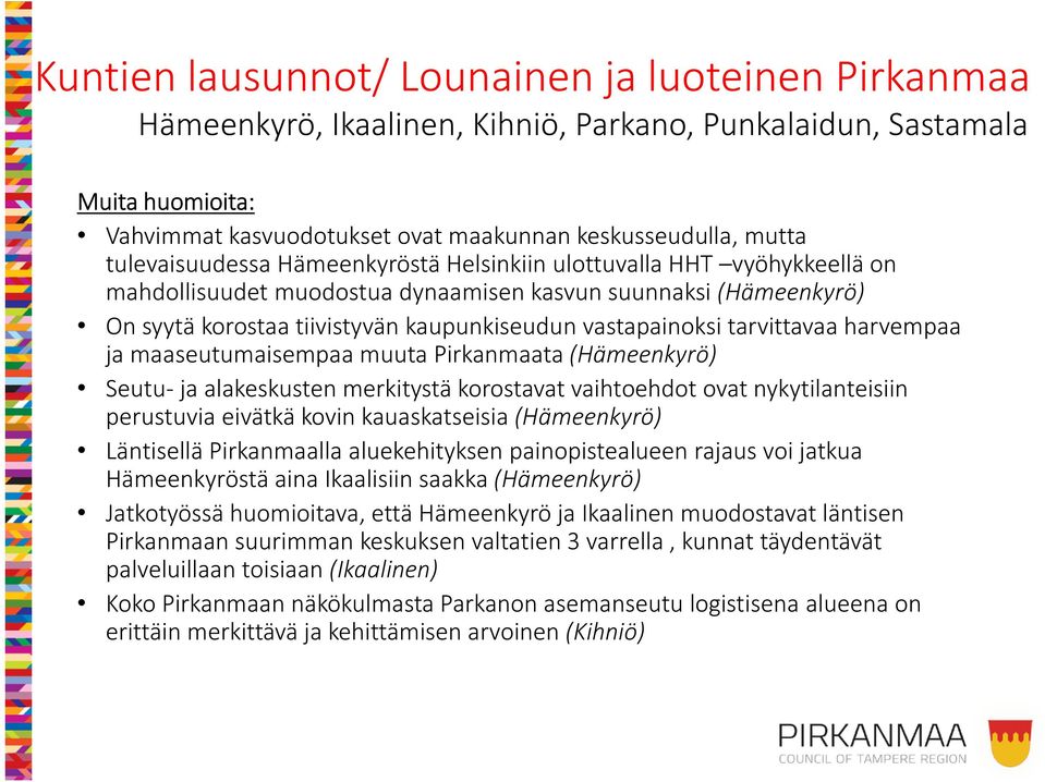 tarvittavaa harvempaa ja maaseutumaisempaa muuta Pirkanmaata (Hämeenkyrö) Seutu-ja alakeskusten merkitystä korostavat vaihtoehdot ovat nykytilanteisiin perustuvia eivätkä kovin kauaskatseisia