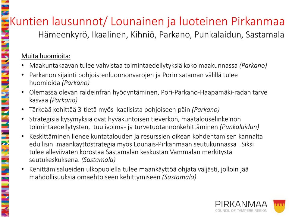 (Parkano) Tärkeää kehittää 3-tietä myös Ikaalisista pohjoiseen päin (Parkano) Strategisia kysymyksiä ovat hyväkuntoisen tieverkon, maatalouselinkeinon toimintaedellytysten, tuulivoima- ja