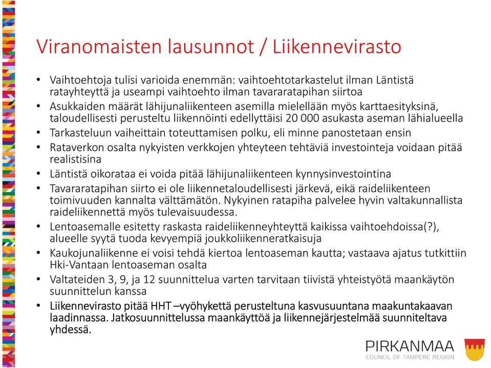 minne panostetaan ensin Rataverkon osalta nykyisten verkkojen yhteyteen tehtäviä investointeja voidaan pitää realistisina Läntistä oikorataa ei voida pitää lähijunaliikenteen kynnysinvestointina