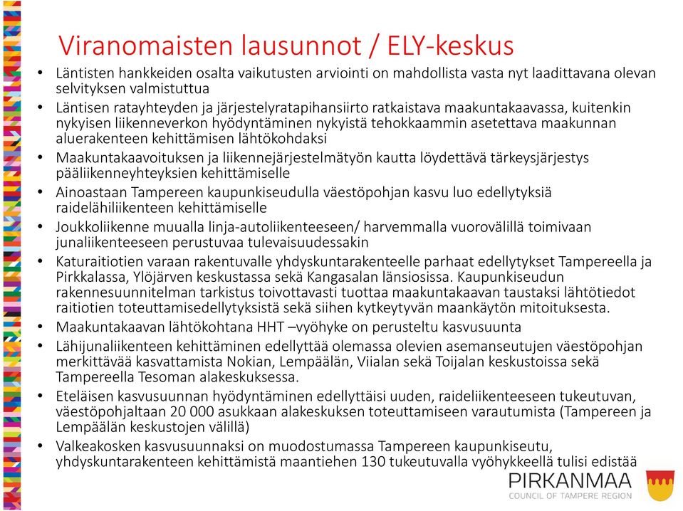 Maakuntakaavoituksen ja liikennejärjestelmätyön kautta löydettävä tärkeysjärjestys pääliikenneyhteyksien kehittämiselle Ainoastaan Tampereen kaupunkiseudulla väestöpohjan kasvu luo edellytyksiä