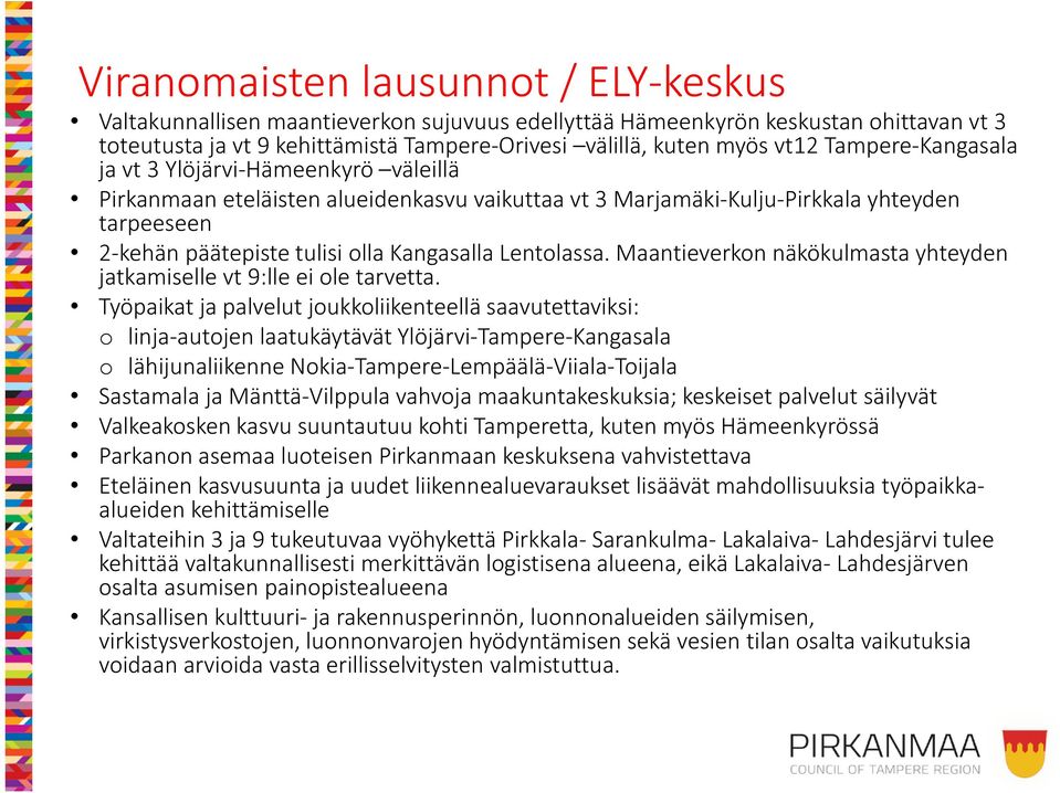 Lentolassa. Maantieverkon näkökulmasta yhteyden jatkamiselle vt 9:lle ei ole tarvetta.