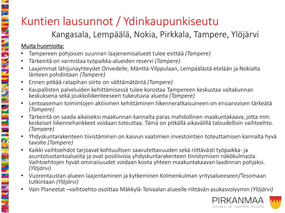 välttämätöntä (Tampere) Kaupallisten palveluiden kehittämisessä tulee korostaa Tampereen keskustaa valtakunnan keskuksena sekä joukkoliikenteeseen tukeutuvia alueita (Tampere) Lentoaseman toimintojen