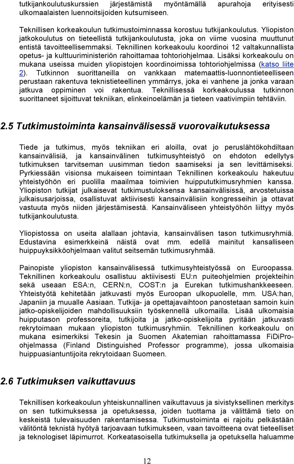 Teknillinen korkeakoulu koordinoi 12 valtakunnallista opetus- ja kulttuuriministeriön rahoittamaa tohtoriohjelmaa.