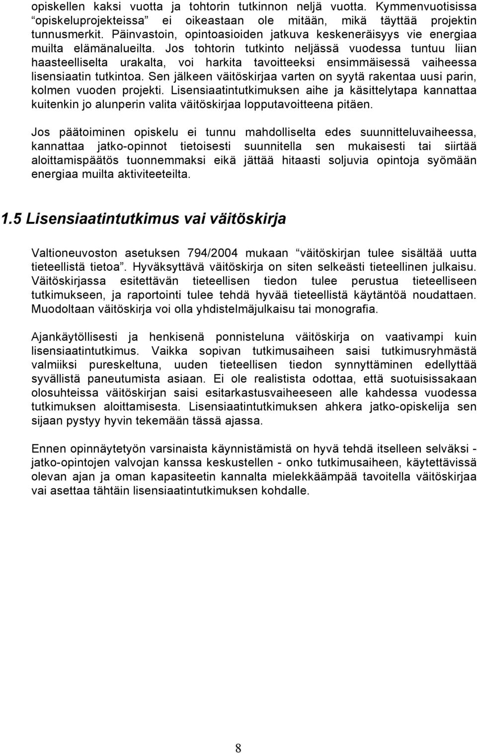 Jos tohtorin tutkinto neljässä vuodessa tuntuu liian haasteelliselta urakalta, voi harkita tavoitteeksi ensimmäisessä vaiheessa lisensiaatin tutkintoa.