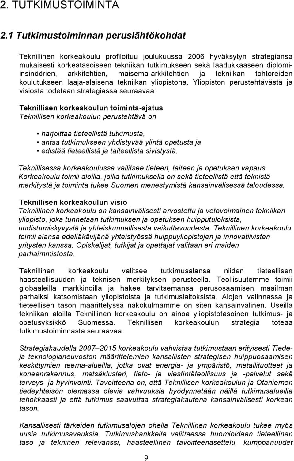 diplomiinsinöörien, arkkitehtien, maisema-arkkitehtien ja tekniikan tohtoreiden koulutukseen laaja-alaisena tekniikan yliopistona.