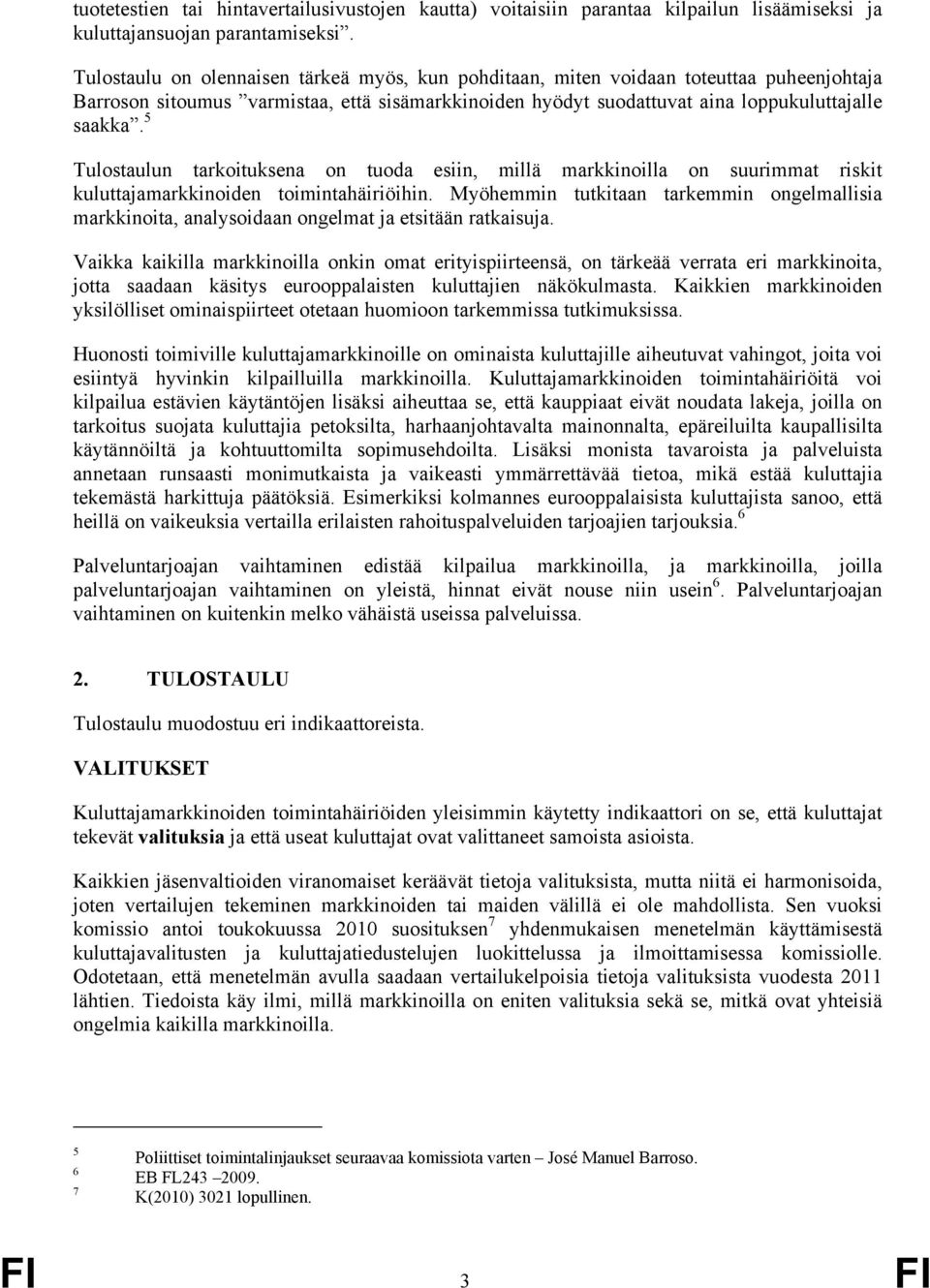 5 Tulostaulun tarkoituksena on tuoda esiin, millä markkinoilla on suurimmat riskit kuluttajamarkkinoiden toimintahäiriöihin.