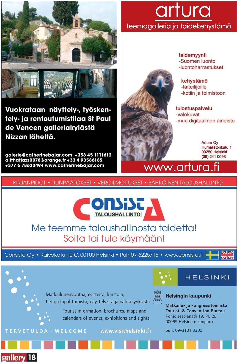 Consista Oy Kaivokatu 10 C, 00100 Helsinki Puh:09-6225715 www.consista.fi Matkailuneuvontaa, esitteitä, karttoja, tietoja tapahtumista, näyttelyistä ja nähtävyyksistä.