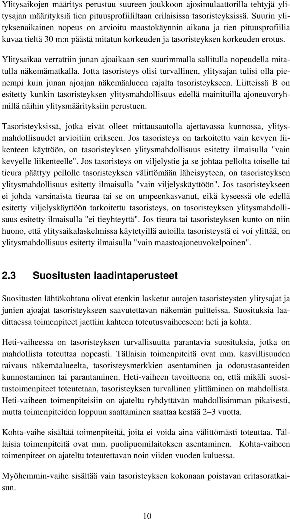 Ylitysaikaa verrattiin junan ajoaikaan sen suurimmalla sallitulla nopeudella mitatulla näkemämatkalla.