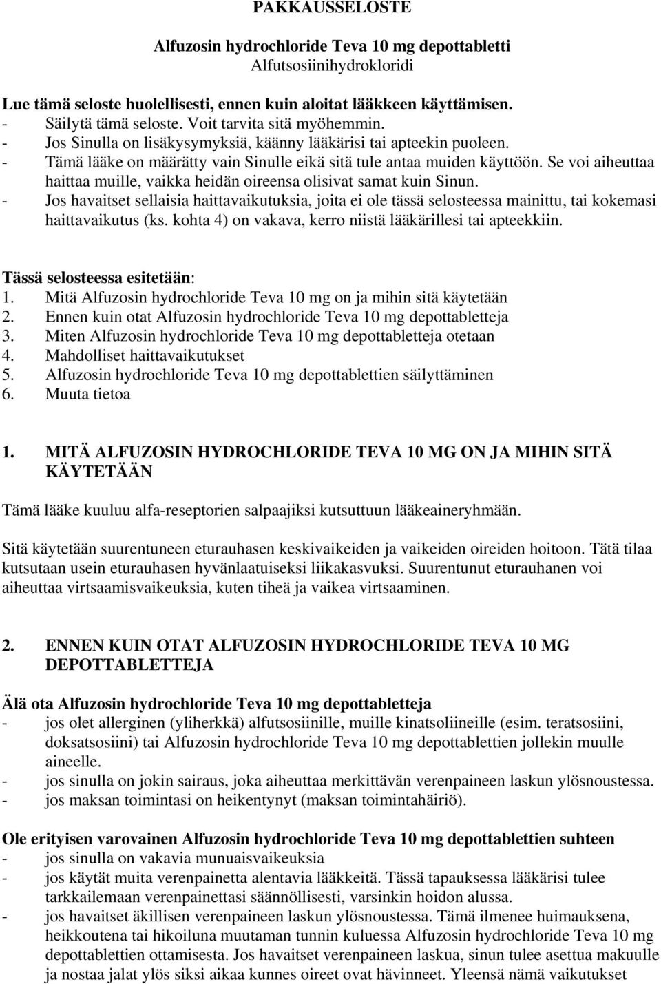 Se voi aiheuttaa haittaa muille, vaikka heidän oireensa olisivat samat kuin Sinun.