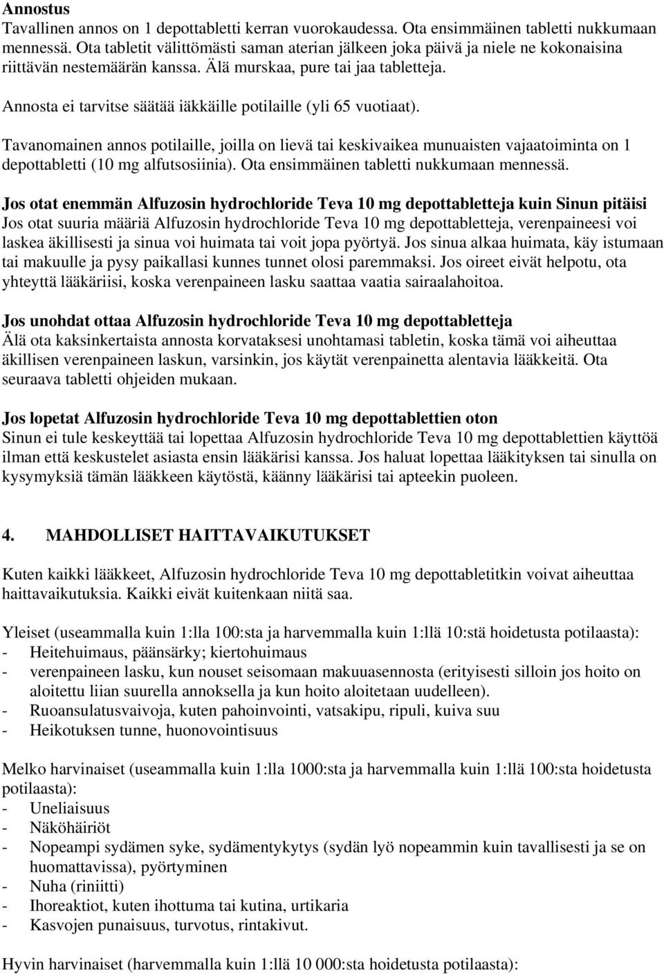 Annosta ei tarvitse säätää iäkkäille potilaille (yli 65 vuotiaat). Tavanomainen annos potilaille, joilla on lievä tai keskivaikea munuaisten vajaatoiminta on 1 depottabletti (10 mg alfutsosiinia).