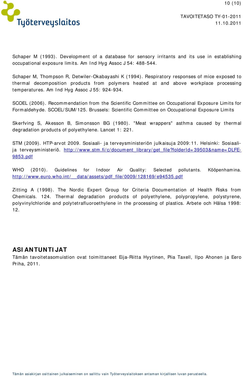 Am Ind Hyg Assoc J 55: 924-934. SCOEL (2006). Recommendation from the Scientific Committee on Occupational Exposure Limits for Formaldehyde. SCOEL/SUM/125.