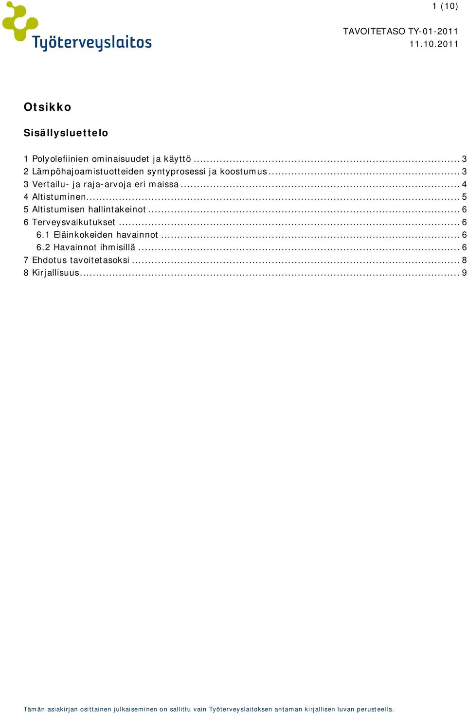 .. 3 3 Vertailu- ja raja-arvoja eri maissa... 4 4 Altistuminen.