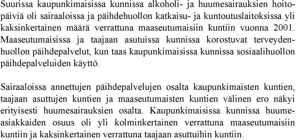 Maaseutumaisissa ja taajaan asutuissa kunnissa korostuvat terveydenhuollon päihdepalvelut, kun taas kaupunkimaisissa kunnissa sosiaalihuollon päihdepalveluiden käyttö.