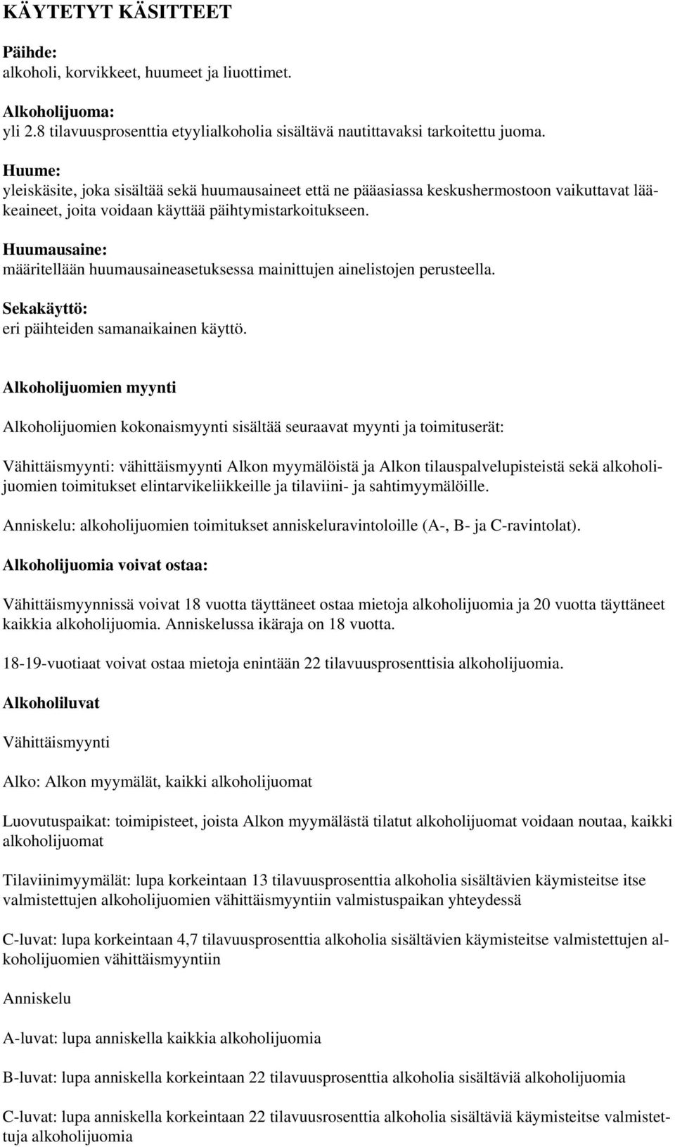 Huumausaine: määritellään huumausaineasetuksessa mainittujen ainelistojen perusteella. Sekakäyttö: eri päihteiden samanaikainen käyttö.